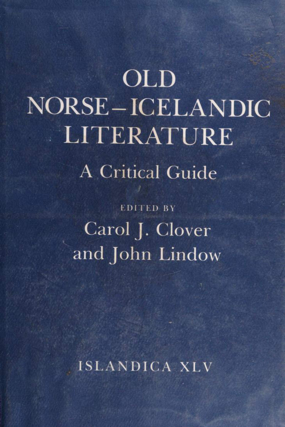45. Carol J. Clover, John Lindow (Editors) - Old Norse-Icelandic Literature A Critical Guide (Islandica, Book 45) cover