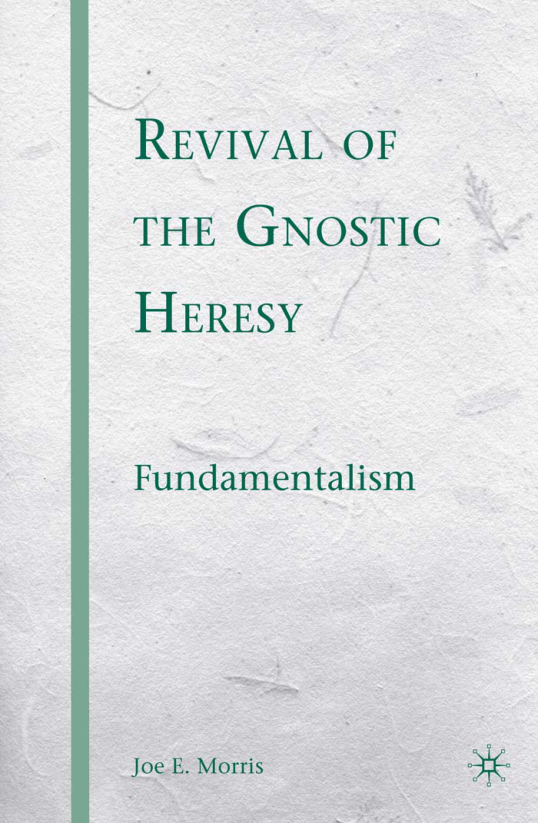 Joe E. Morris - Revival of the Gnostic Heresy Fundamentalism cover