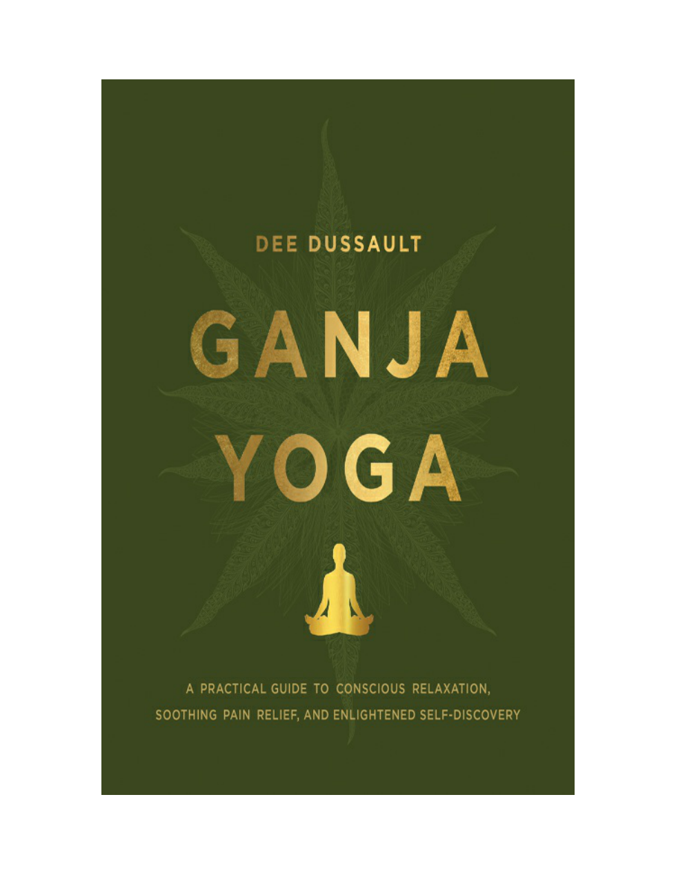 Ganja Yoga A Practical Guide to Conscious Relaxation, Soothing Pain Relief, and Enlightened Self-Discovery cover