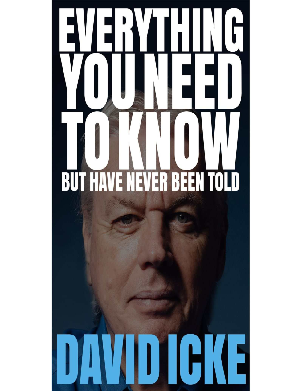 David Icke - 2017 - Everything You Need To Know But Have Never Been Told cover