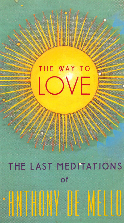 Anthony De Mello-The Way to Love The Last Meditations of Anthony de Mello-Doubleday Religion (1992) cover