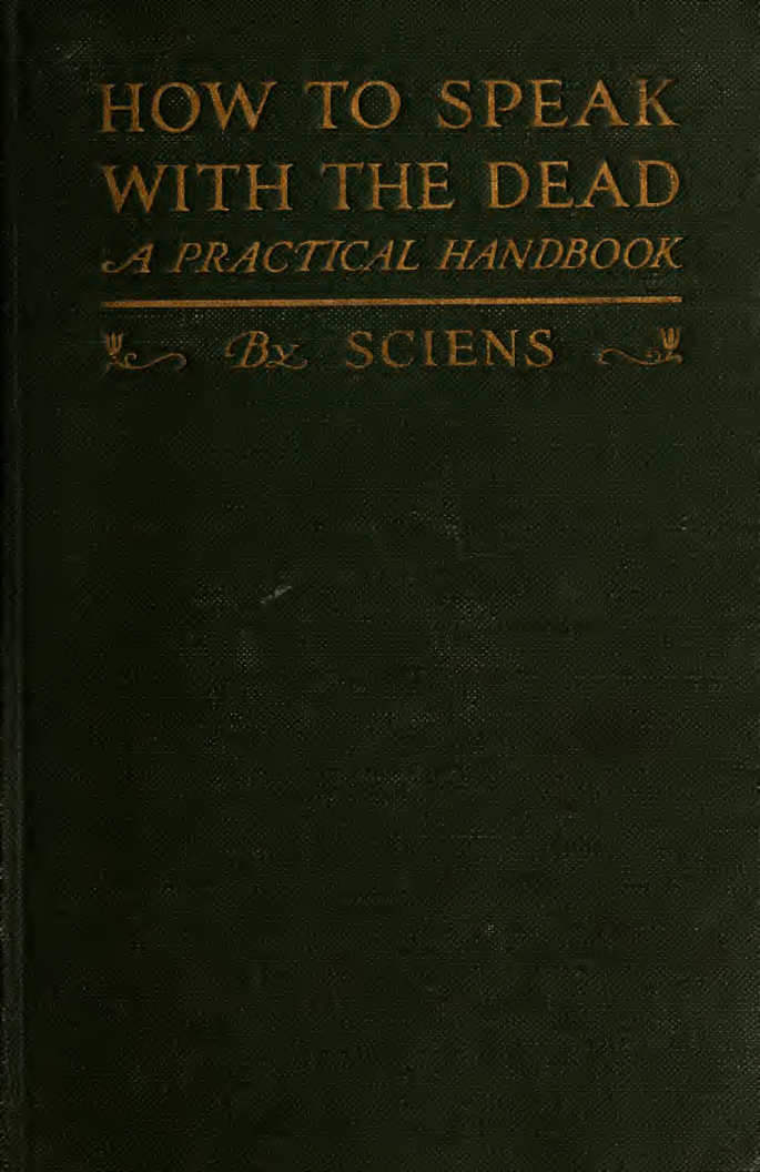 How to Speak with the Dead; A Practical Handbook - Sciens (1918) cover