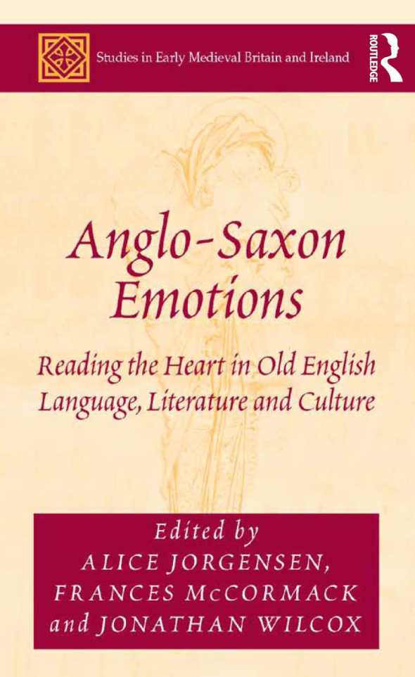 Alice Jorgensen, Frances McCormack, Jonathan Wilcox - Anglo-Saxon Emotions Reading the Heart in Old English Language, Literature and Culture cover