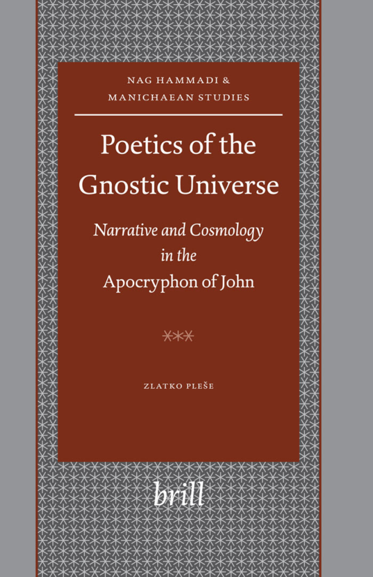 Plese - Poetics of the Gnostic Universe Narrative And Cosmology in the Apocryphon of John (Nag Hammadi and Manichaean Studies) cover