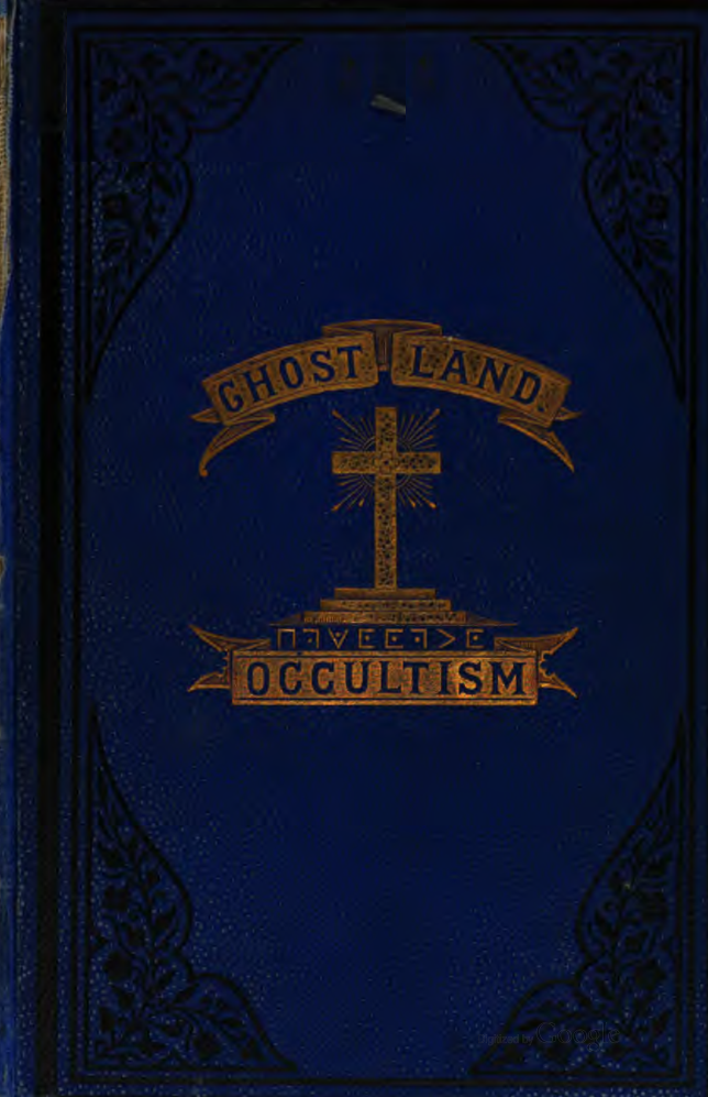 Ghost Land, or, Researches Into the Mysteries of Occultism - E Britten (1876) cover