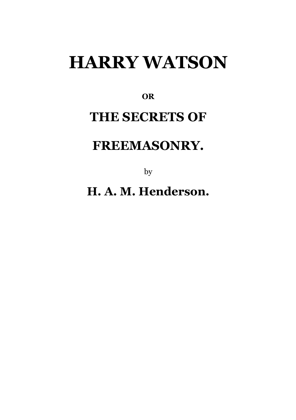 Harry Watson Or The Secrets Of Freemasonry - H Henderson cover