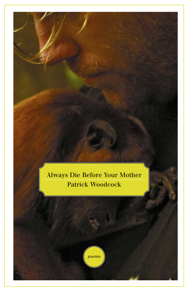 Patrick Woodcock - Always Die Before Your Mother Poems cover