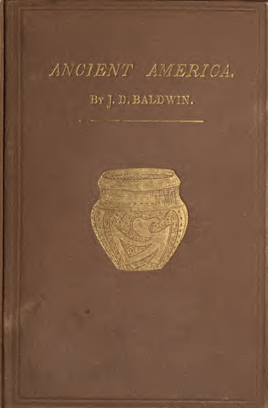 Ancient America, in Notes on American Archaeology - J D Baldwin (1872) cover
