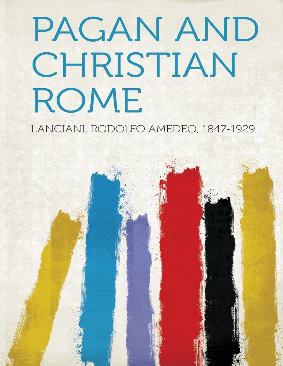 Pagan and Christian Rome - Rodolfo Amedeo Lanciani cover