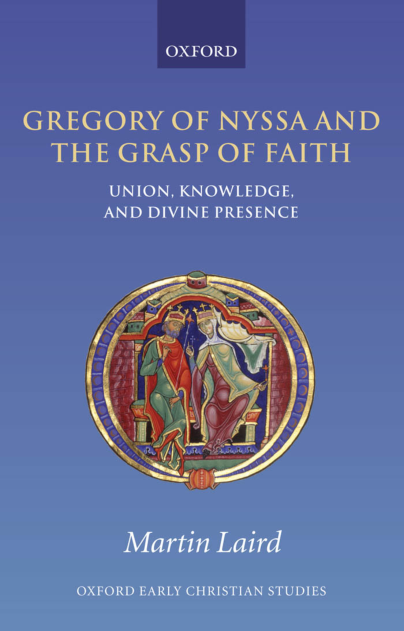 Martin Laird - Gregory of Nyssa and the Grasp of Faith, Union, Knowledge, and Divine Presence cover