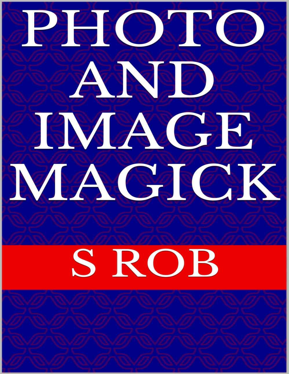 S Rob - Photo and Image Magick cover