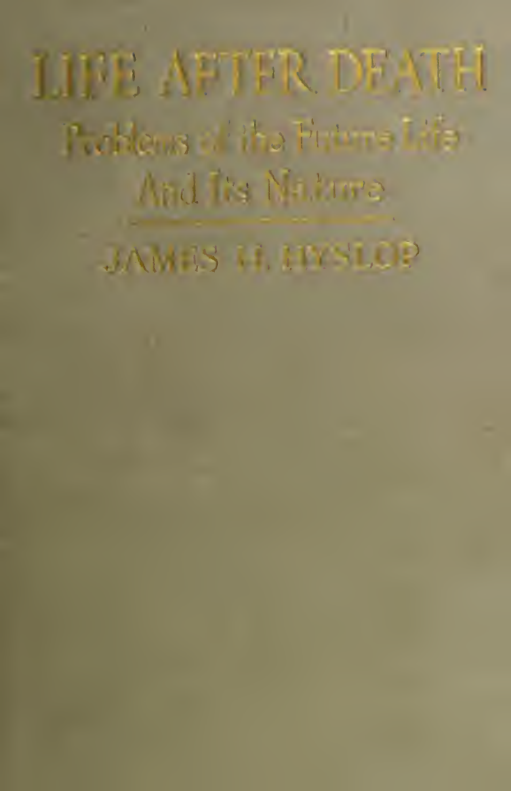 Life After Death, Problems of the Future Life & its Nature - J H Hyslop (1918) cover