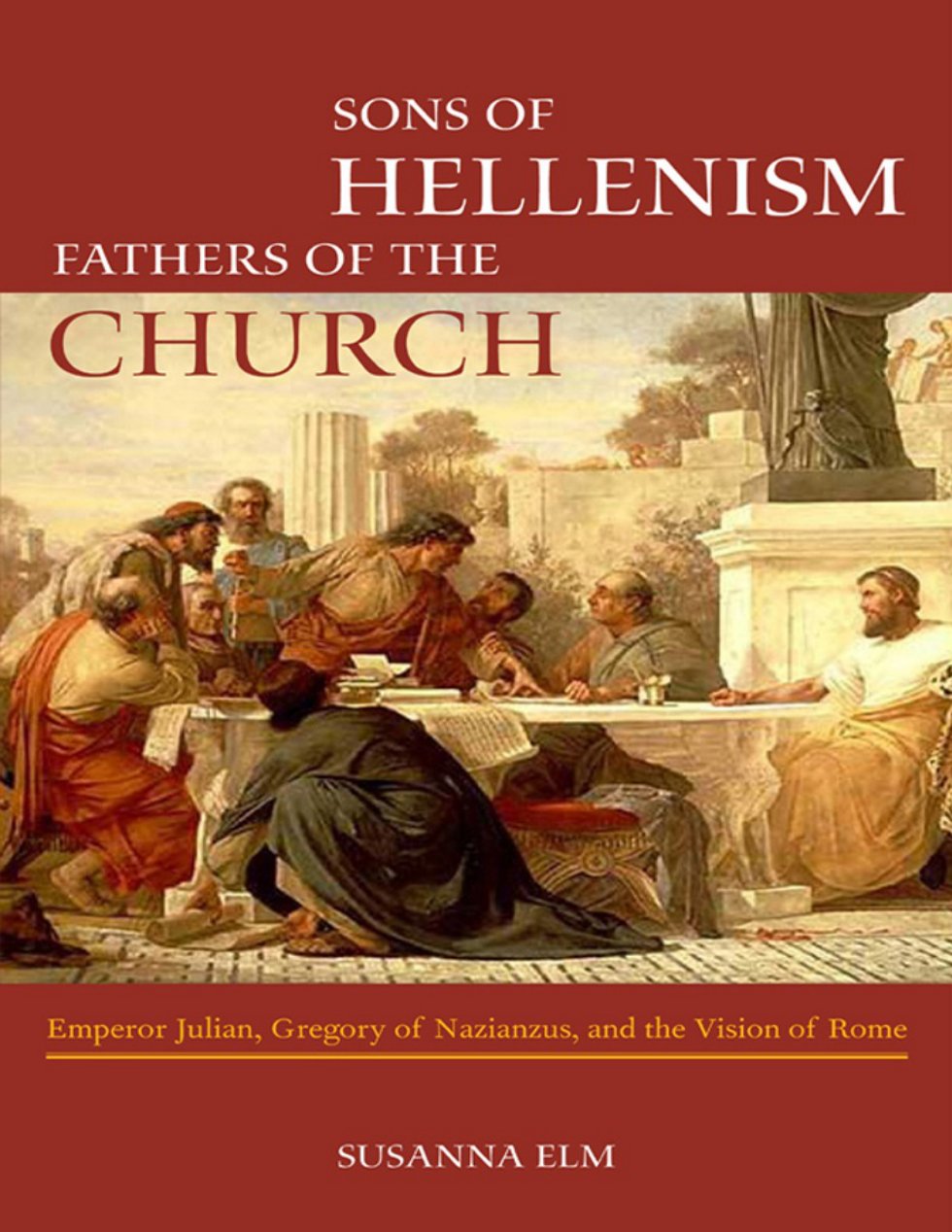 Susanna Elm Sons of Hellenism Fathers of the Ch B cover