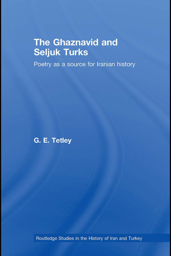 The Ghaznavid and Seljuk Turks Poetry as a Source for Iranian History Routledge Studies in the History of Iran and Turkey cover