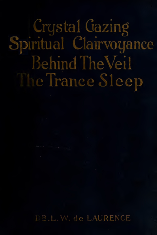 Crystal-Gazing & Spiritual Clairvoyance - L W De Laurence (1916) cover