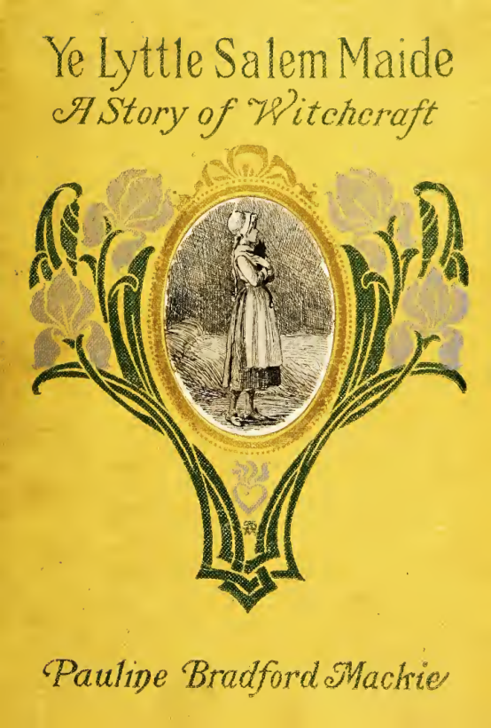 Ye Lyttle Salem Maide, a Story of Witchcraft - P Mackie (1908) cover