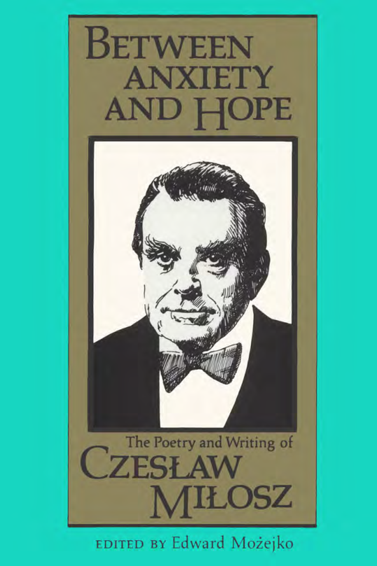 Between Anxiety and Hope - The Writings and Poetry of Czeslaw Milosz cover