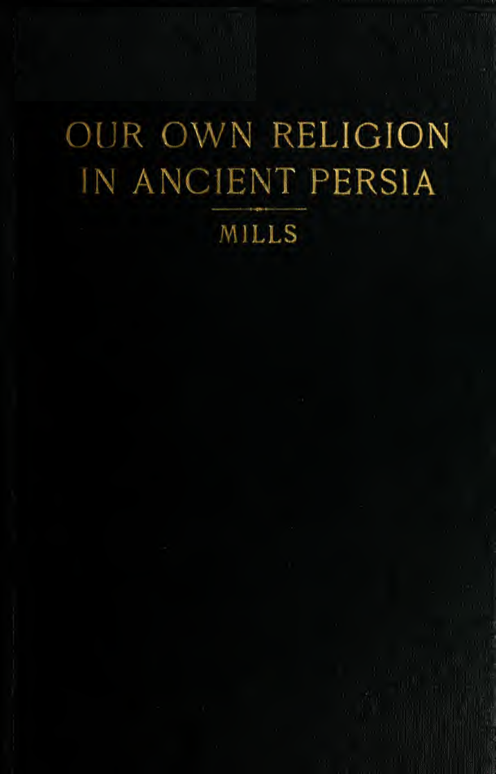 Our Own Religion in Ancient Persia - L H Mills (1913) cover