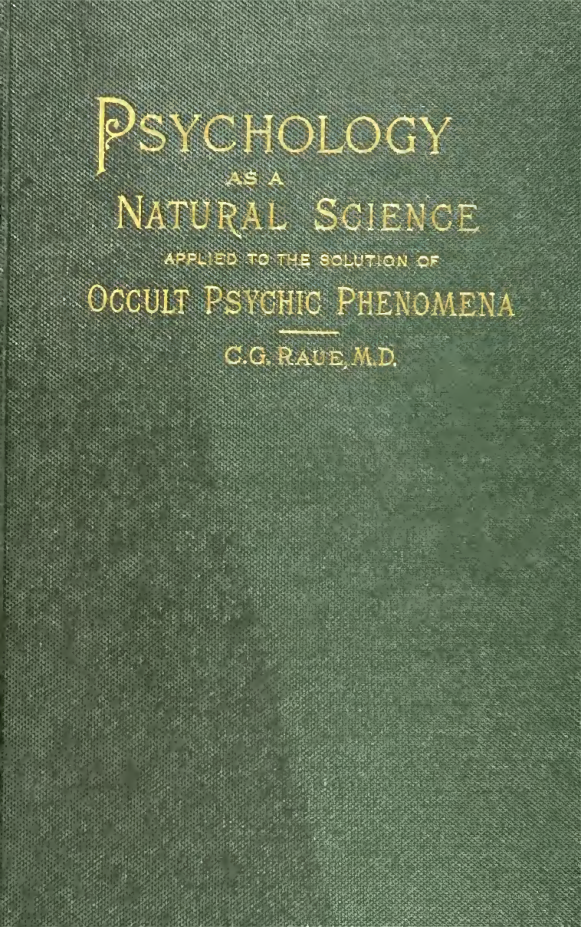 Psychology as a Natural Science Applied to the Solution of Occult Psychic Phenomena - C G Raue (1889) cover