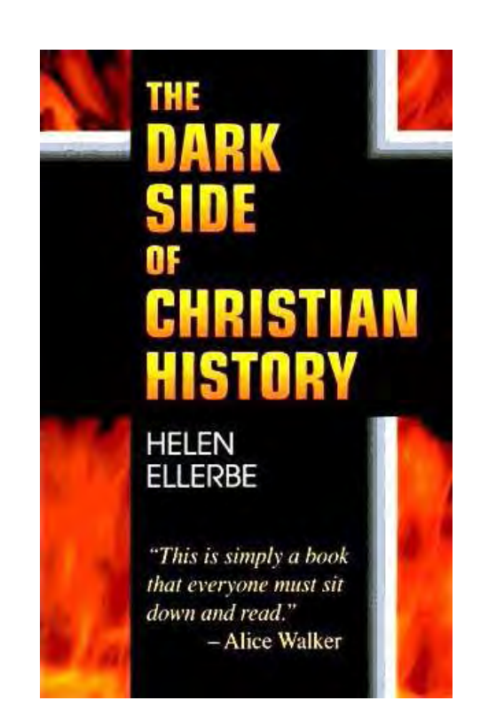 The Dark Side of Christian History - Helen Ellerbe cover