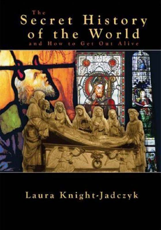 Knight-Jadczyk, Laura - The Secret History of the World and How to Get Out Alive (2005) cover