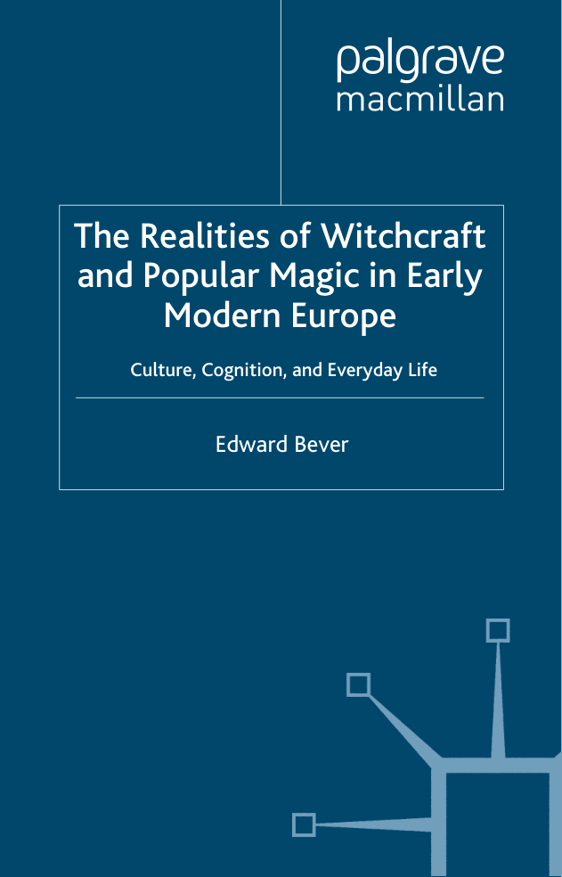 Edward Bever - The Realities of Witchcraft and Popular Magic in Early Modern Europe~Culture, Cognition and Everyday Life cover