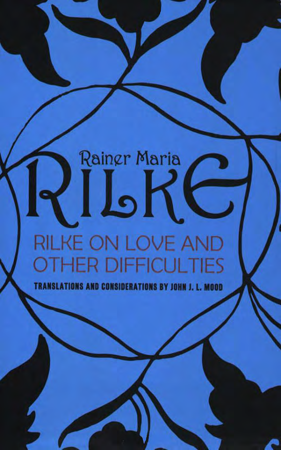 Rainer Maria Rilke, John J. L. Mood translator Rilke on Love and Other Difficulties Translations and Considerations cover