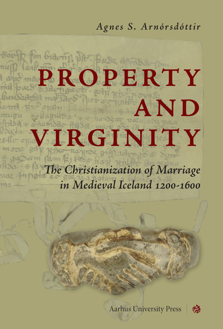 Agnes Siggerður Arnórsdóttir - Property and Virginity The Christianization of Marriage in Medieval Iceland 1200-1600 cover