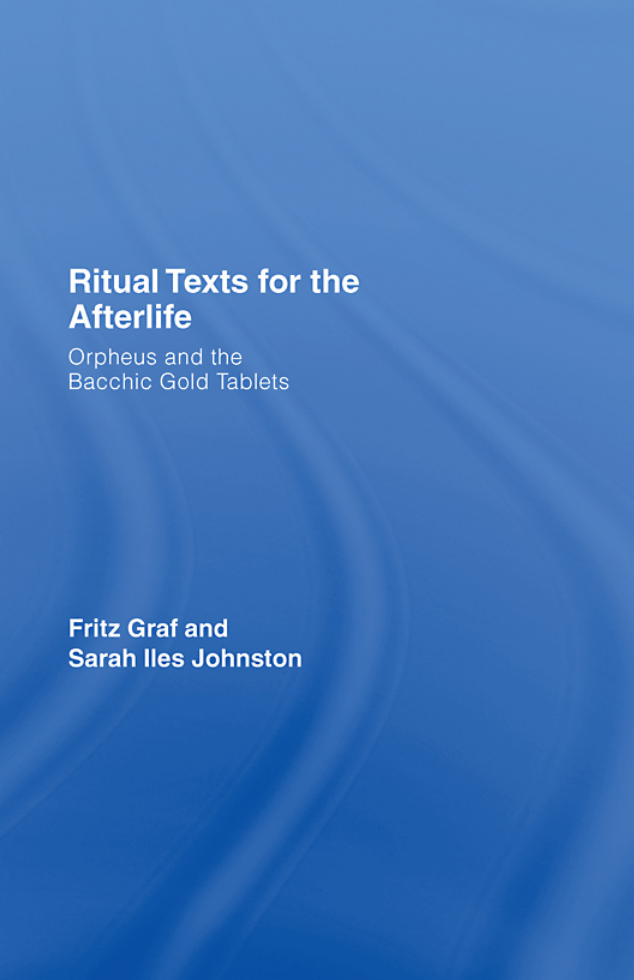 Ritual Texts for the Afterlife Orpheus and the Bacchic Gold Tablets cover