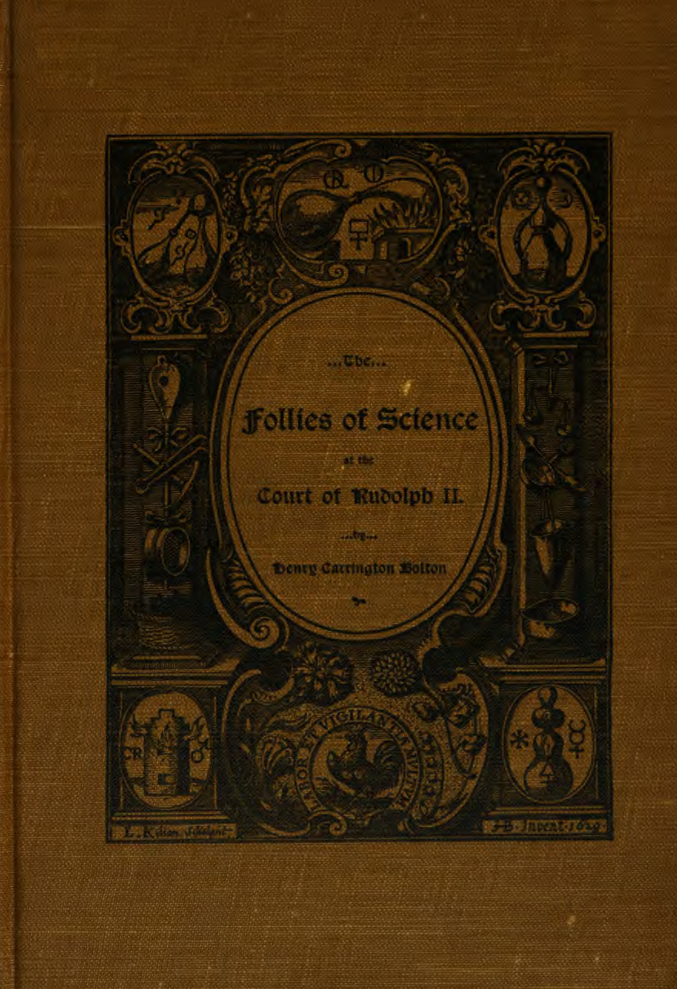 The Follies of Science at the Court of Rudolph II, 1576-1612 - H C Bolton (1904) cover