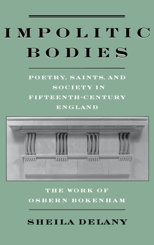 Impolitic Bodies - Poetry, Saints, and Society in Fifteenth-Century England - The Work of Osbern Bokenham 1998 cover