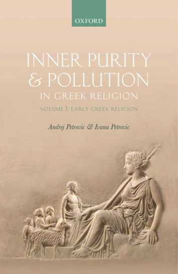 Petrovic-Andrej -Petrovic-Ivana-Inner-Purity-and-Pollution-in-Greek-Religion -Volume-I -Early-Greek-Religion-Oxford-University-Press-2016 cover