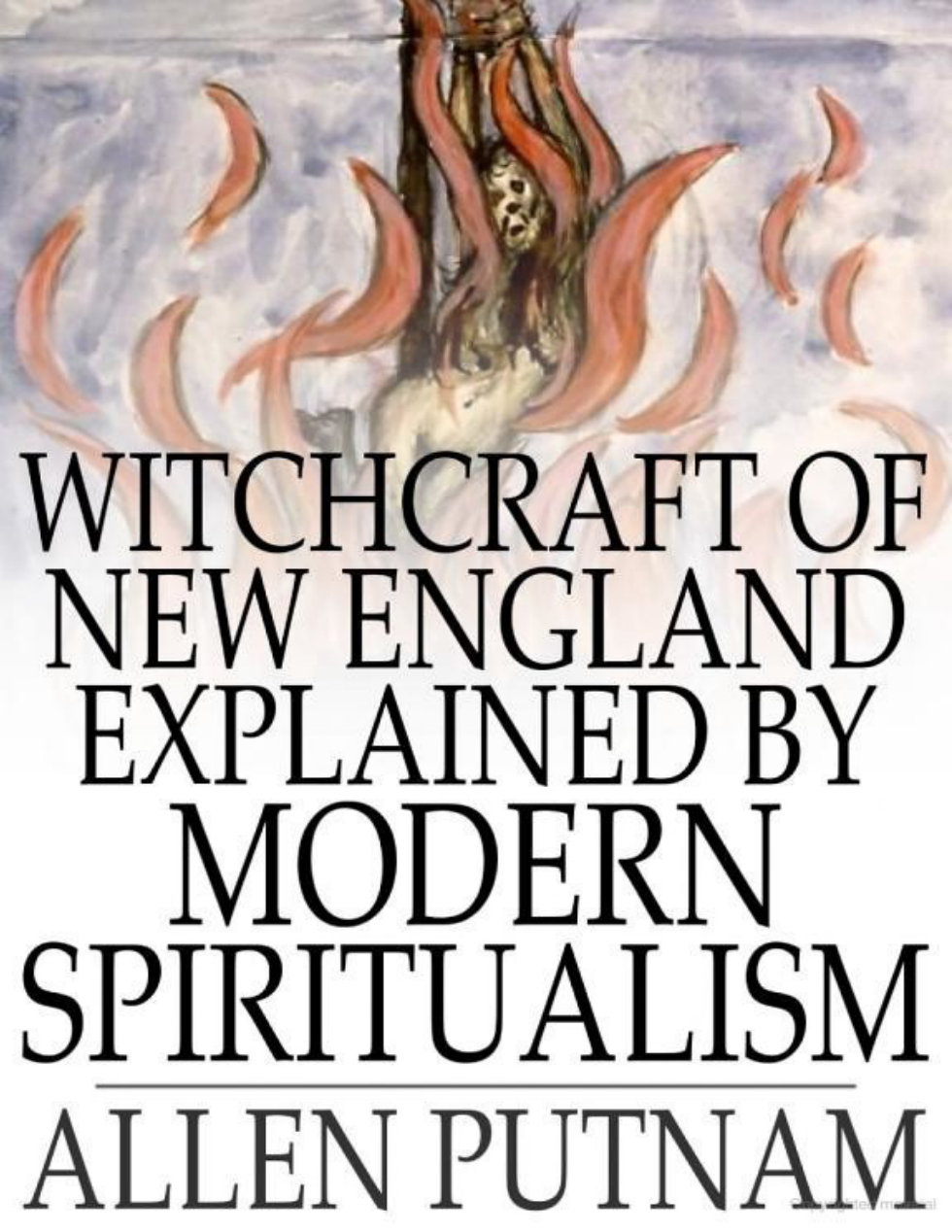 Witchcraft of New England Explained by Modern Spiritualism - Allen Putnam cover