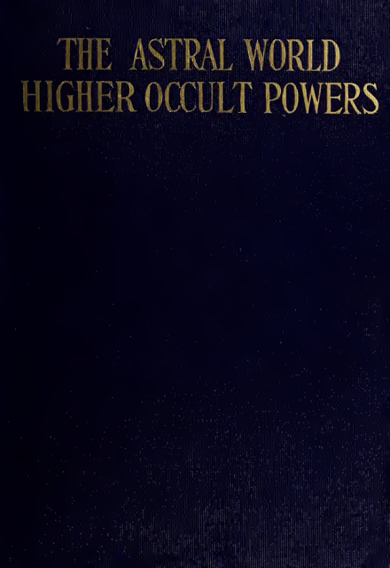 The Astral World, Higher Occult Powers - J Tiffany (1910) cover