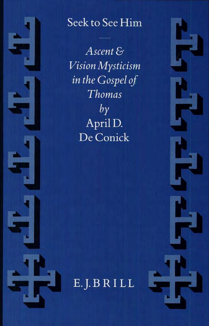 April D. DeConick - Seek to see him Ascent and vision mysticism in the Gospel of Thomas cover
