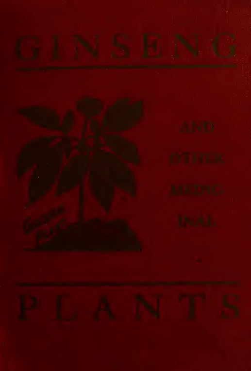 Ginseng and other medicinal plants  a book of valuable information for growers as well as collectors of medicinal roots, ~1 cover
