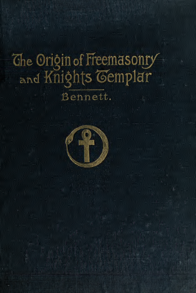 The Origin of Freemasonry & Knights Templar - J R Bennett (1907) cover