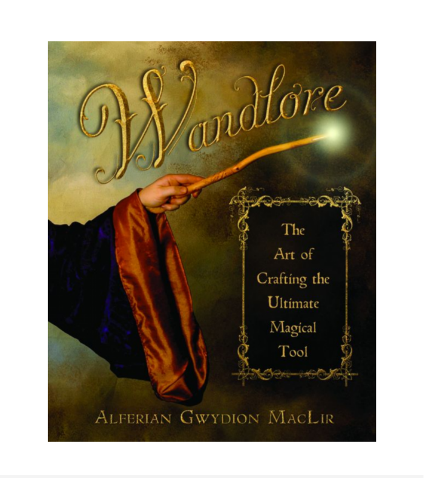 Alferian Gwydion MacLir - Wandlore - The Art of Crafting the Ultimate Magical Tool cover