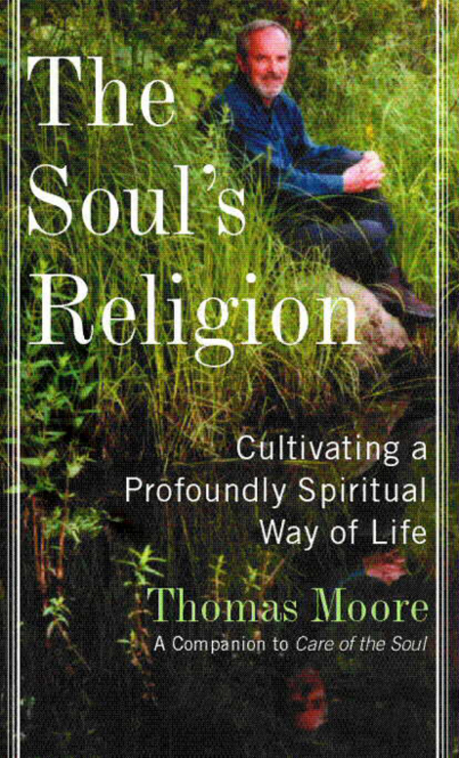 Thomas Moore - The Soul's Religion, Cultivating a Profoundly Spiritual Way of Life cover