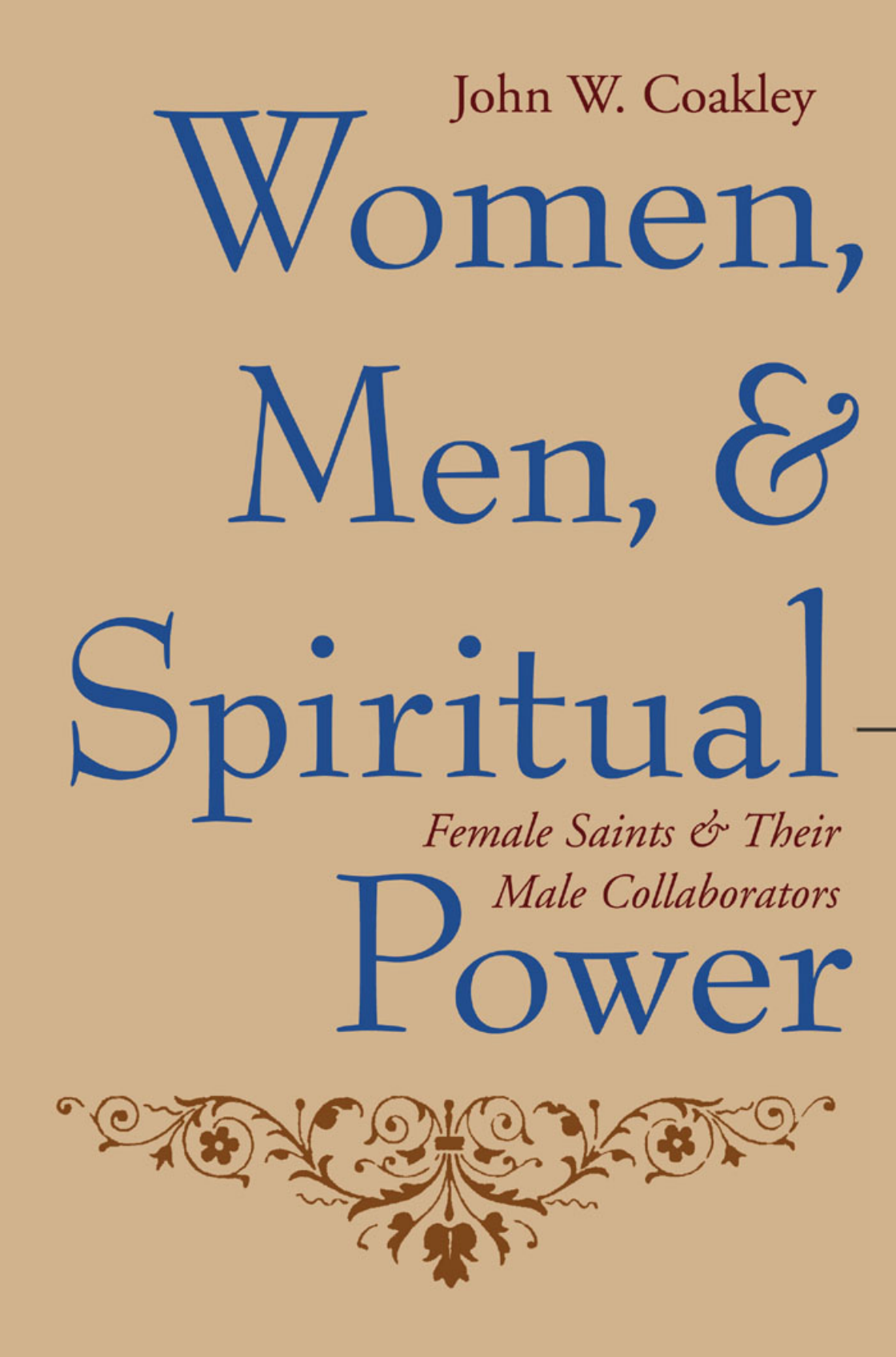 John W. Coakley - Women, Men & Spiitual Power - Female Saints & their Male Collaborators (2005) cover