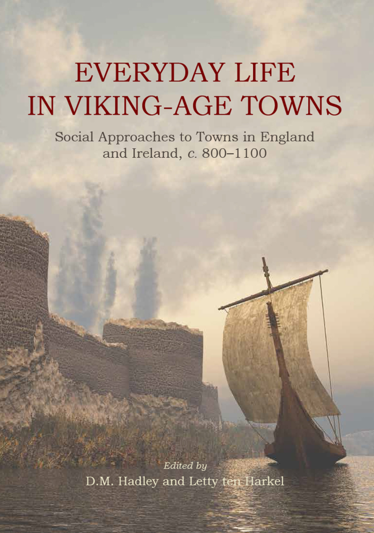 Letty ten Harkel, D. M. Hadley - Everyday Life in Viking-Age Towns Social Approaches to Towns in England and Ireland, c. 800-1100 cover