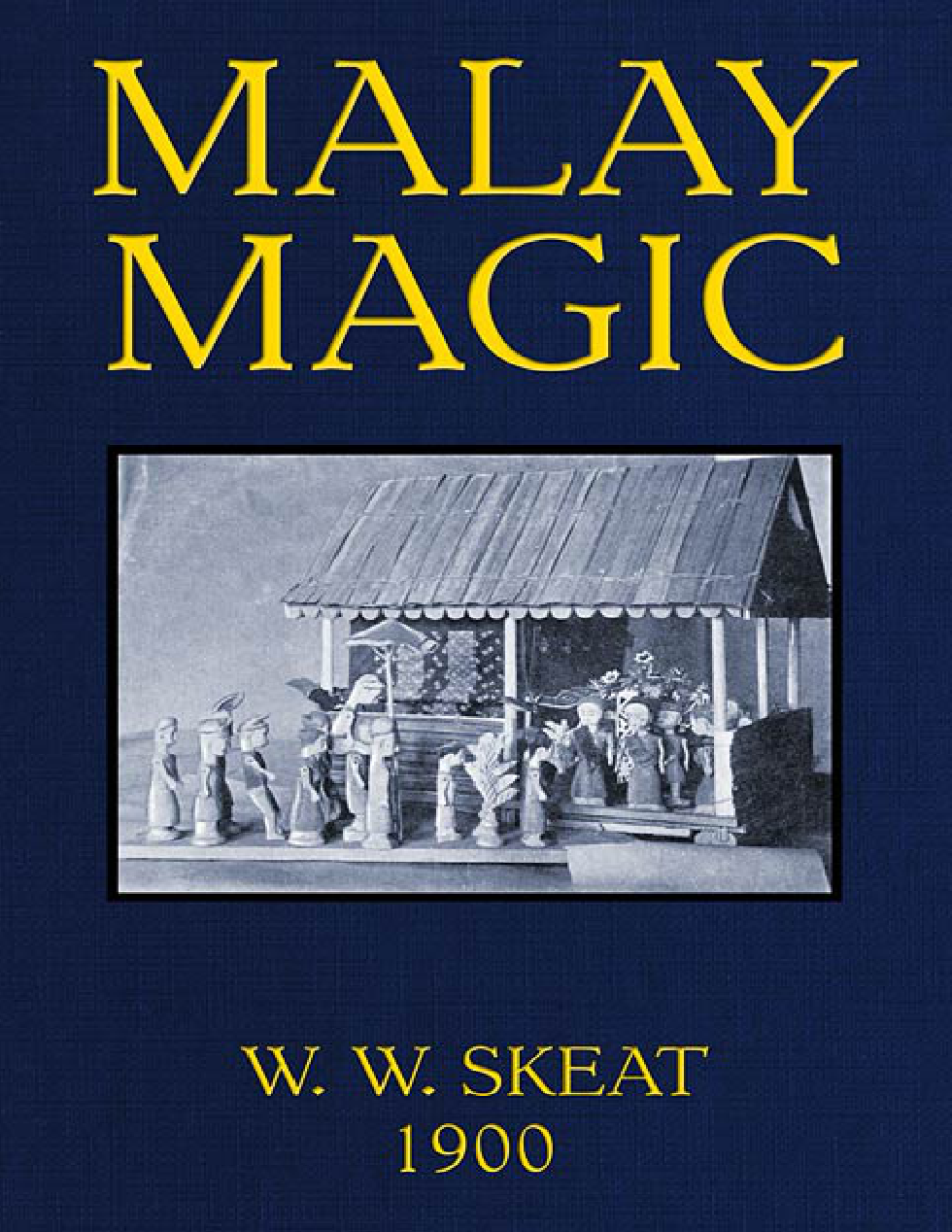 Malay Magic Being an introduction to the folkllar religion of the Malay Peninsula - Walter W. Skeat cover
