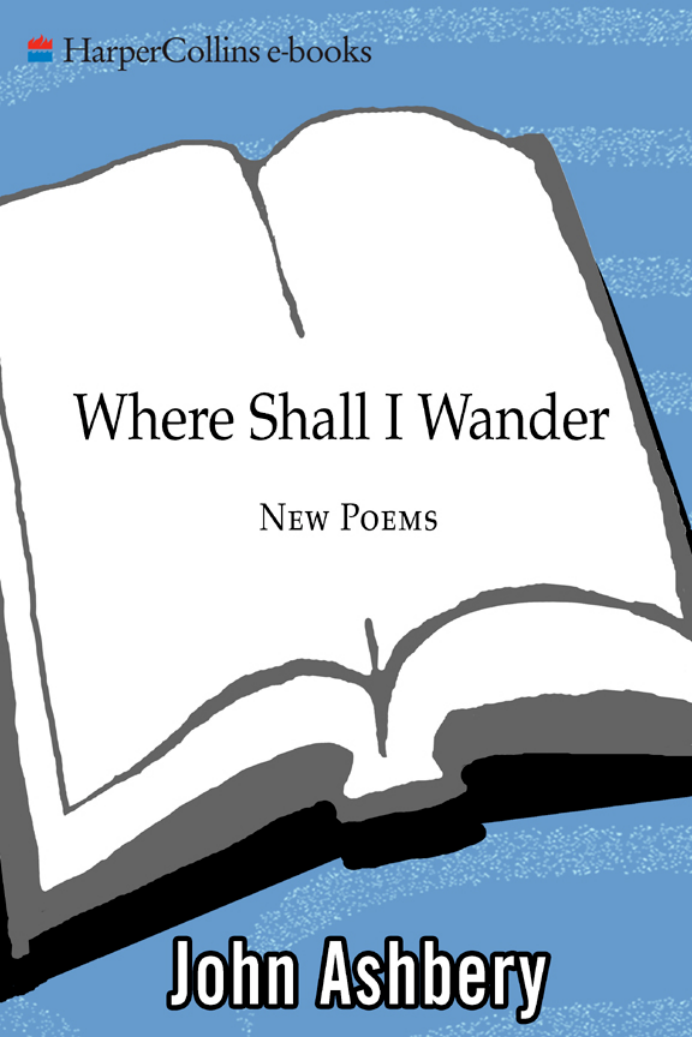 John Ashbery - Where Shall I Wander New Poems cover