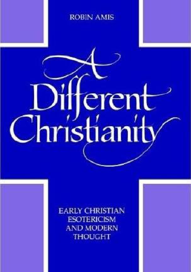 Robin Amis - A Different Christianity, Early Christian Esotericism and Modern Thought cover