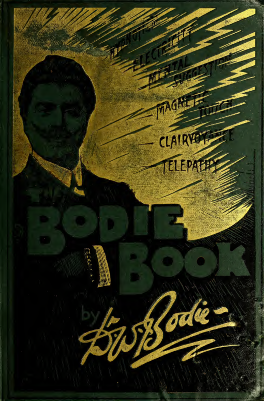 The Bodie Book; Hypnotism, Electricity, Mental Suggestion, Magnetic Touch, Clairvoyance, Telepathy - W Bodie (1905) cover