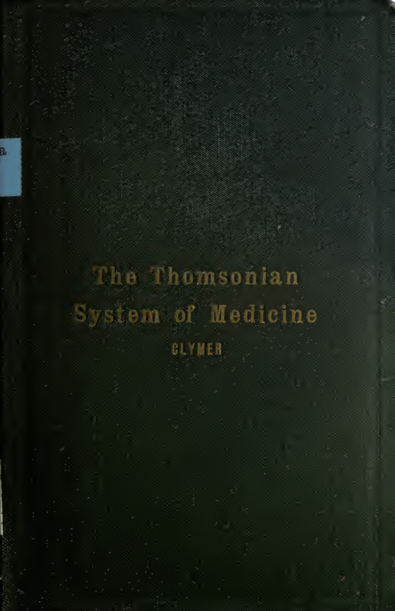 The Thomsonian system of medicine with complete rules for the treatment of disease also a short materia medica - Clymer~1 cover