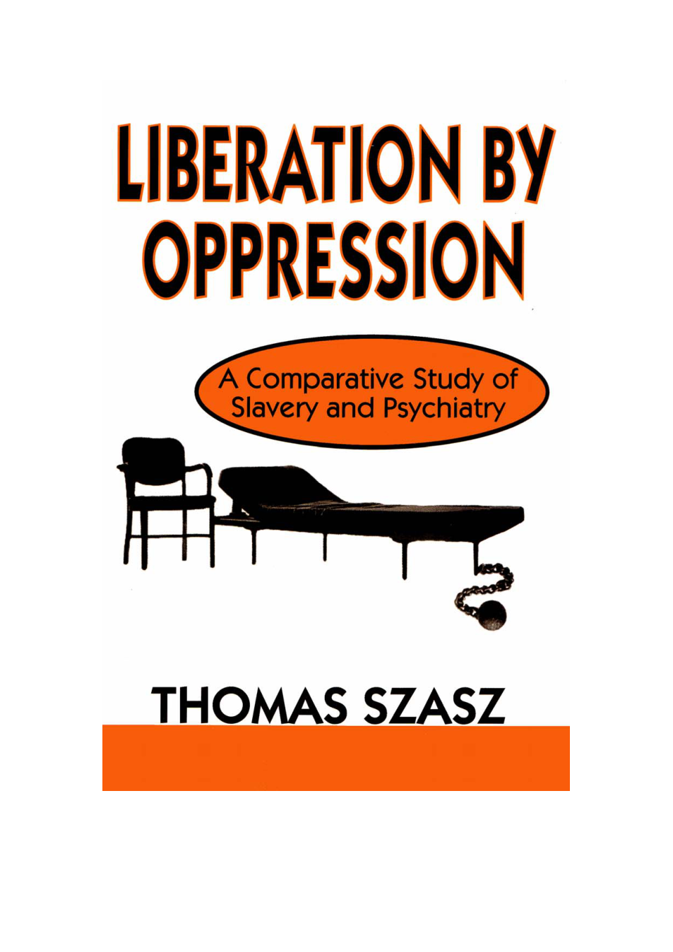 Szasz, Thomas S. - Liberation by Oppression, A Comparative Study of Slavery and Psychiatry (2002) (no OCR) cover
