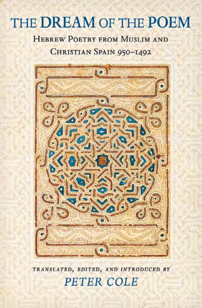 The Dream of the Poem Hebrew Poetry from Muslim and Christian Spain, 950-1492 Lockert Library of Poetry in Translation cover