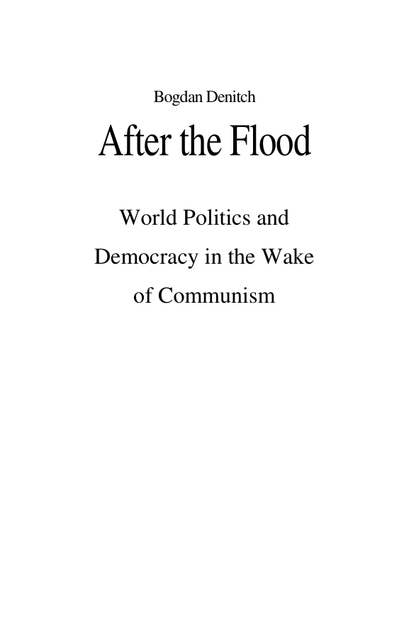Denitch, B. - After the Flood, World Politics and Democracy in the Wake of Communism (1992) cover