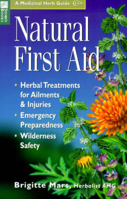 Natural First Aid Herbal Treatments for Ailments Injuries Emergency Preparedness Wilderness Safety (Storey Medicinal Herb... (Brigitte Mars) (z-lib.org) cover